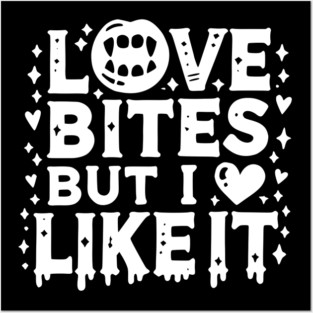Love Bites but I Like It Posters and Art