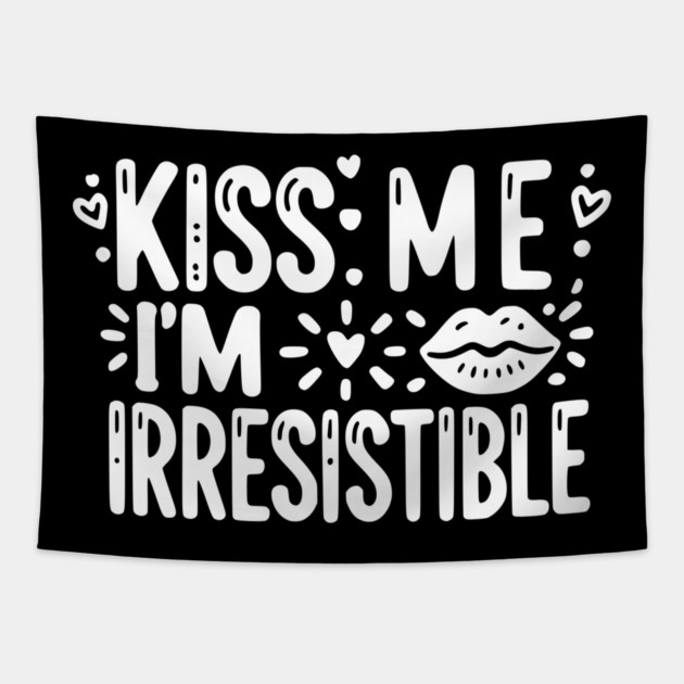 Kiss Me I’m Irresistible Tapestry by Frank Ring