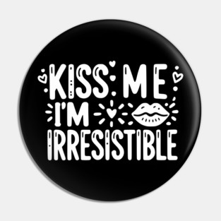 Kiss Me I’m Irresistible Pin