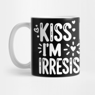 Kiss Me I’m Irresistible Mug