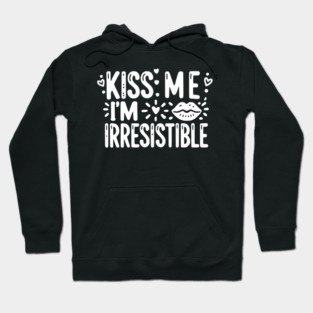 Kiss Me I’m Irresistible Hoodie