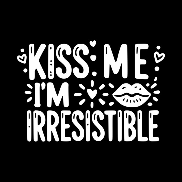 Kiss Me I’m Irresistible by Frank Ring
