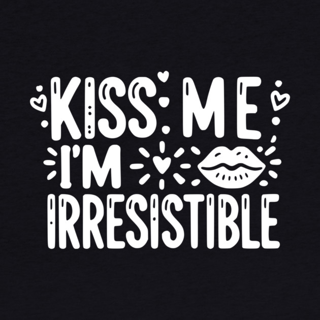 Kiss Me I’m Irresistible by Frank Ring