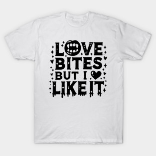 Love Bites but I Like It T-Shirt