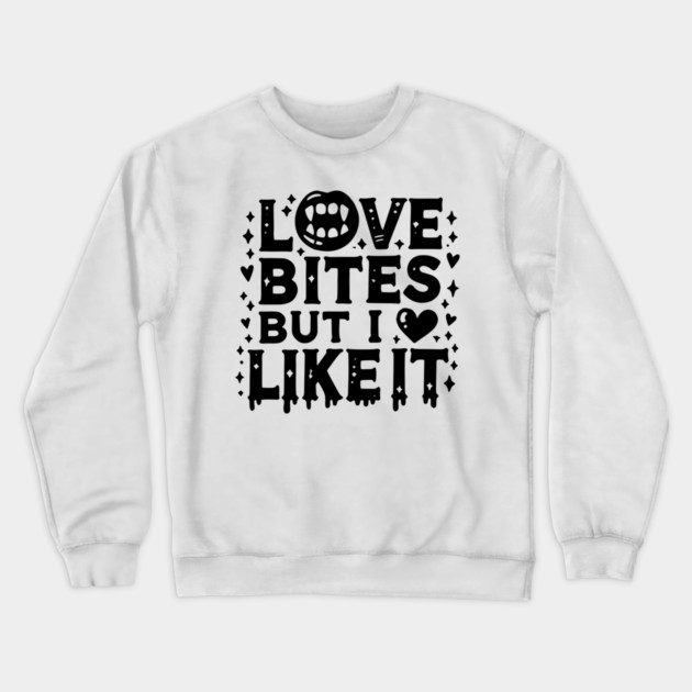 Love Bites but I Like It Crewneck Sweatshirt by Frank Ring