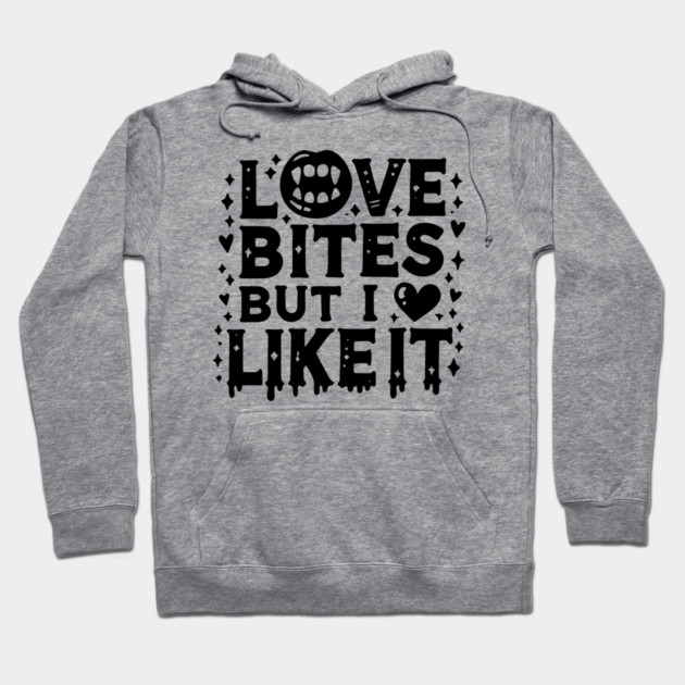 Love Bites but I Like It Hoodie by Frank Ring
