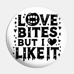 Love Bites but I Like It Pin