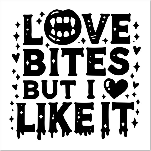 Love Bites but I Like It Wall Art by Frank Ring