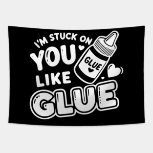 I’m Stuck on You Like Glue Tapestry