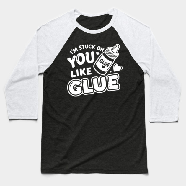 I’m Stuck on You Like Glue Baseball T-Shirt by Frank Ring