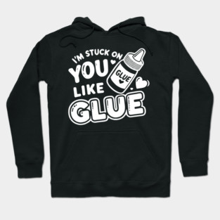 I’m Stuck on You Like Glue Hoodie