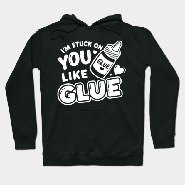 I’m Stuck on You Like Glue Hoodie by Frank Ring