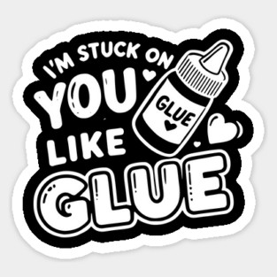I’m Stuck on You Like Glue Sticker