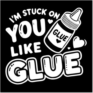 I’m Stuck on You Like Glue Posters and Art