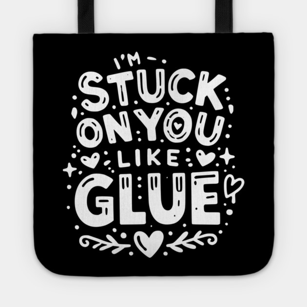 I’m Stuck on You Like Glue Tote by Frank Ring