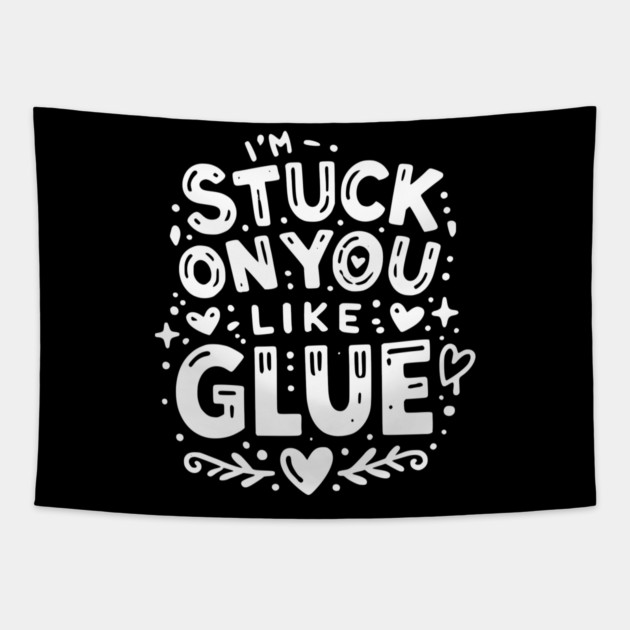 I’m Stuck on You Like Glue Tapestry by Frank Ring