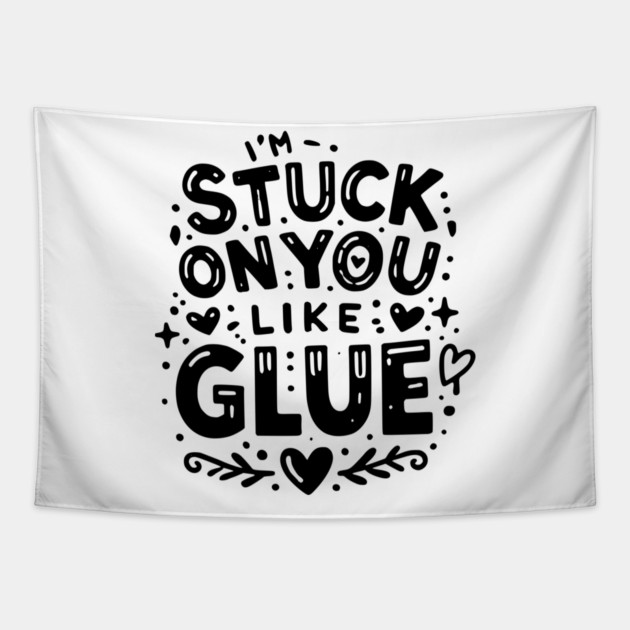 I’m Stuck on You Like Glue Tapestry by Frank Ring