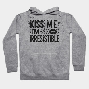 Kiss Me I’m Irresistible Hoodie