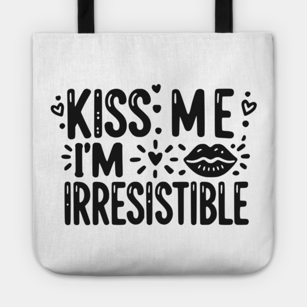 Kiss Me I’m Irresistible Tote by Frank Ring