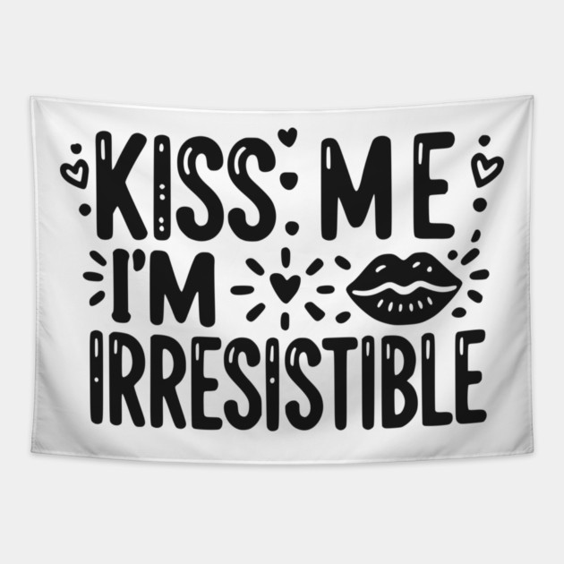Kiss Me I’m Irresistible Tapestry by Frank Ring