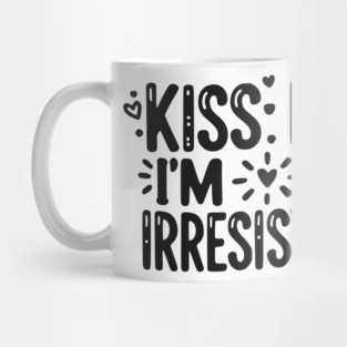 Kiss Me I’m Irresistible Mug