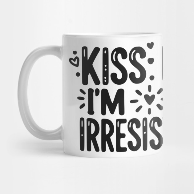 Kiss Me I’m Irresistible by Frank Ring