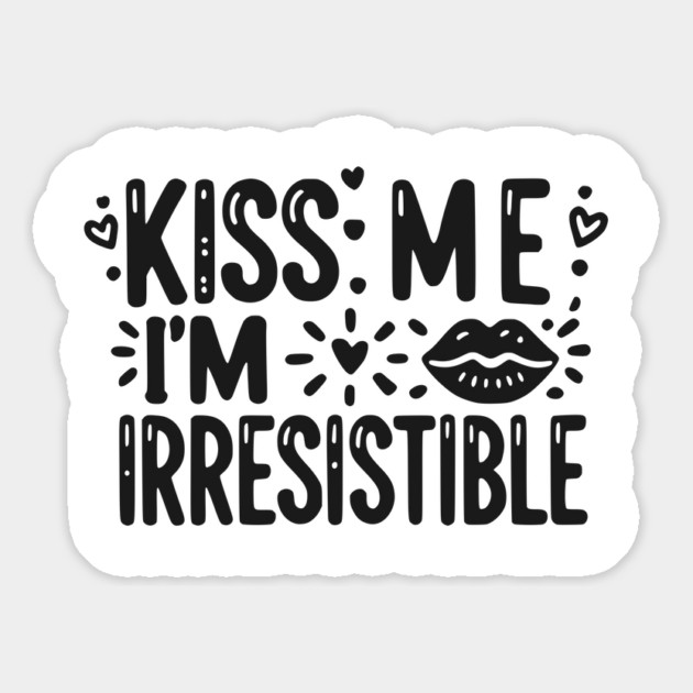 Kiss Me I’m Irresistible Magnet by Frank Ring