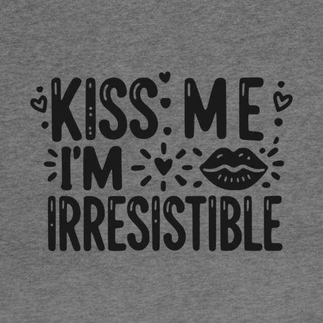 Kiss Me I’m Irresistible by Frank Ring