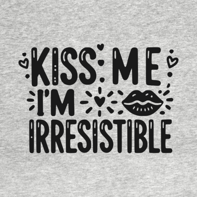 Kiss Me I’m Irresistible by Frank Ring