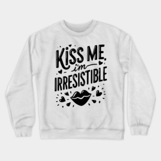 Kiss Me I’m Irresistible Crewneck Sweatshirt