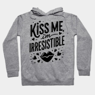 Kiss Me I’m Irresistible Hoodie