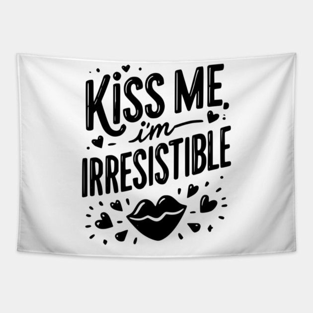 Kiss Me I’m Irresistible Tapestry by Frank Ring