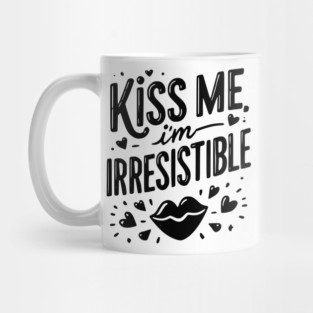 Kiss Me I’m Irresistible Mug