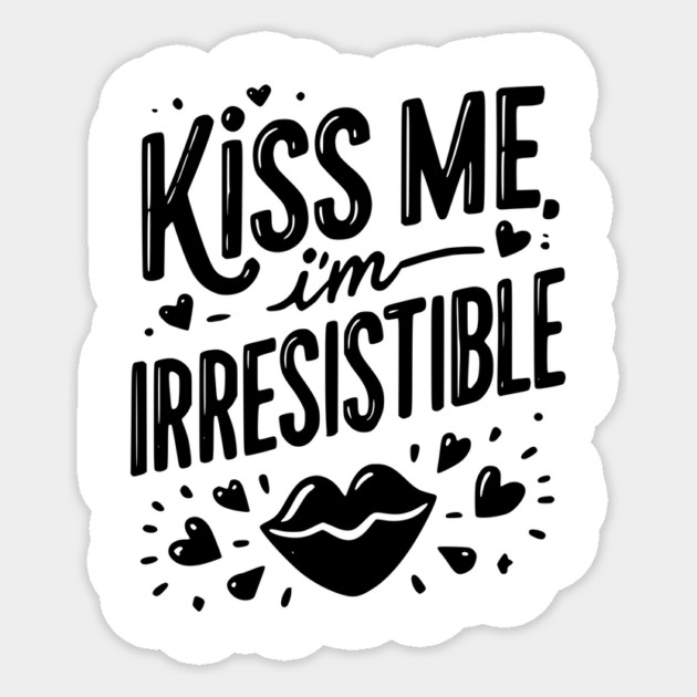 Kiss Me I’m Irresistible Sticker by Frank Ring