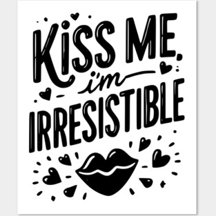 Kiss Me I’m Irresistible Posters and Art