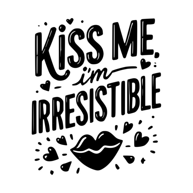 Kiss Me I’m Irresistible by Frank Ring