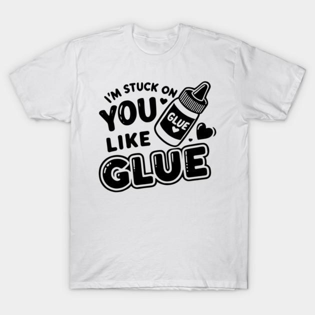 I’m Stuck on You Like Glue T-Shirt by Frank Ring