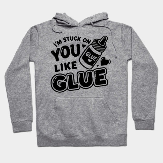 I’m Stuck on You Like Glue Hoodie by Frank Ring