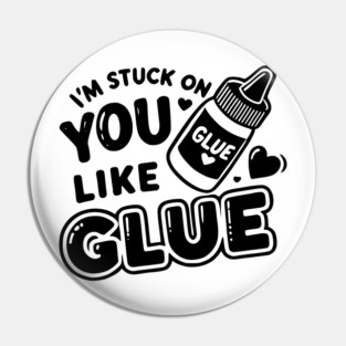 I’m Stuck on You Like Glue Pin
