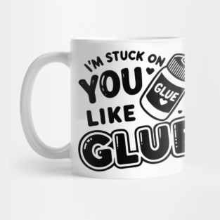 I’m Stuck on You Like Glue Mug
