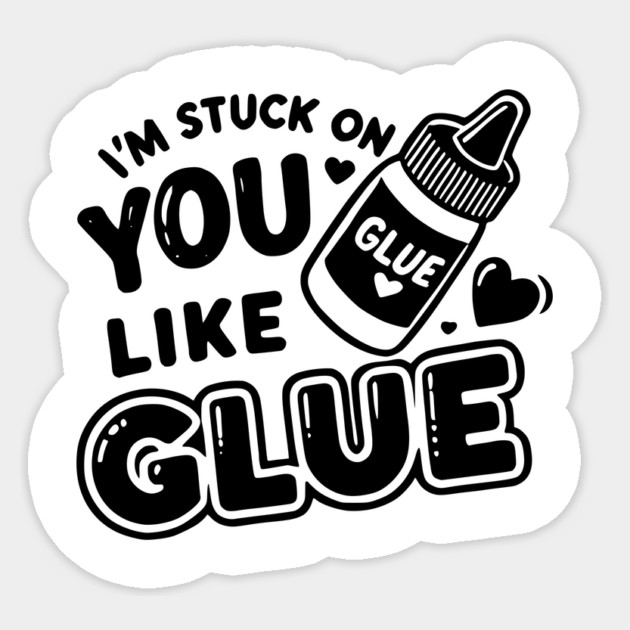 I’m Stuck on You Like Glue Sticker by Frank Ring