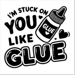 I’m Stuck on You Like Glue Posters and Art