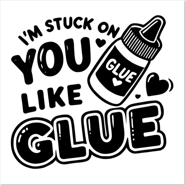 I’m Stuck on You Like Glue Wall Art by Frank Ring