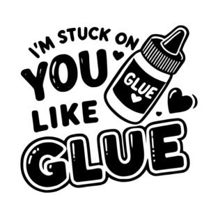 I’m Stuck on You Like Glue T-Shirt