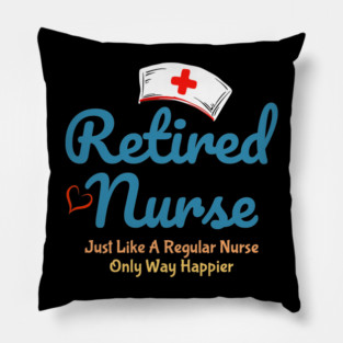 Retired Nurse - Happier Than Ever Pillow