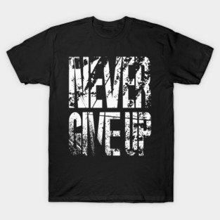 Never Give Up T-Shirt