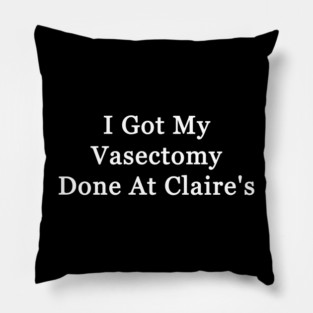I Got My Vasectomy Done At Claire's Pillow