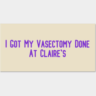 I Got My Vasectomy Done At Claire's Posters and Art