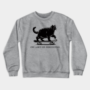 Oh Lawd He Shredding Crewneck Sweatshirt