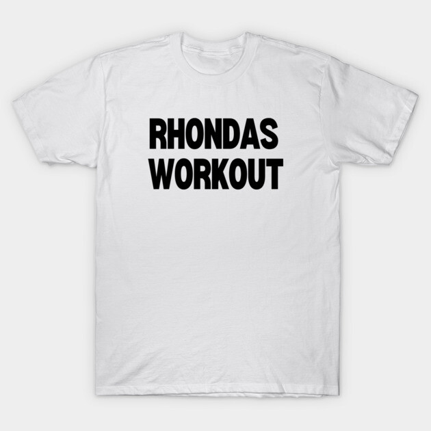 Rhondas Workout T-Shirt by Low Life Shirts